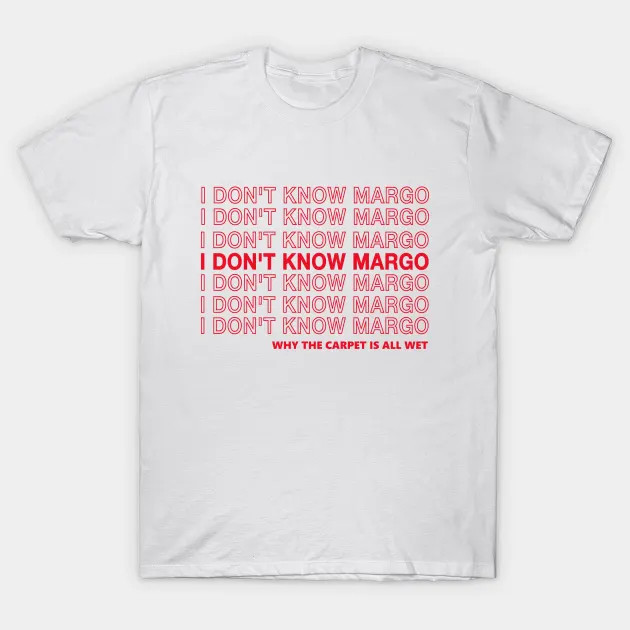 I Don't Know Margo shirt