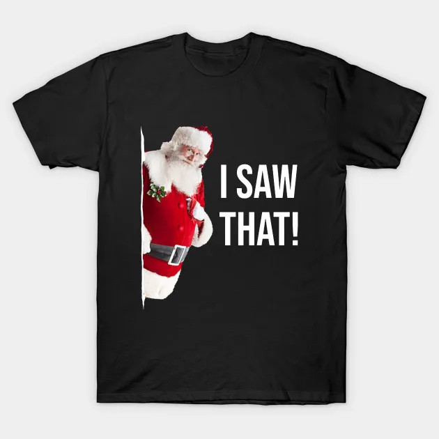 I Saw That Santa shirt