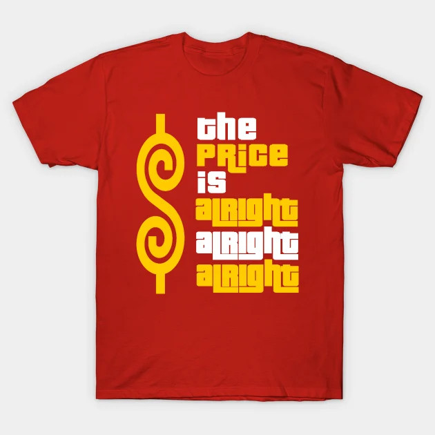 The Price Is Alright Alright Alright shirt